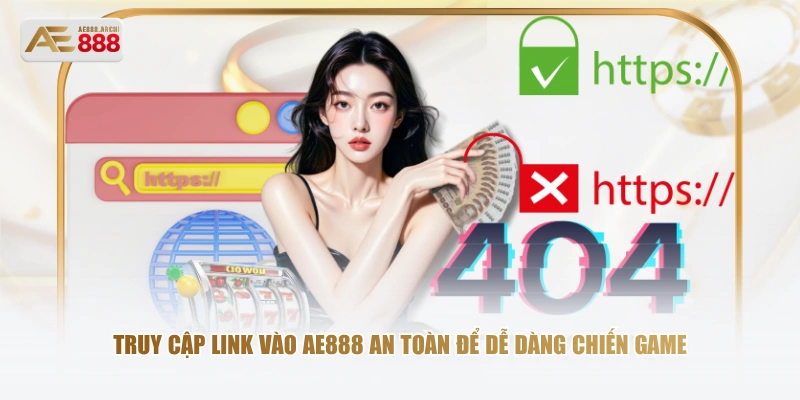 Truy cập link vào AE888 an toàn để dễ dàng chiến game