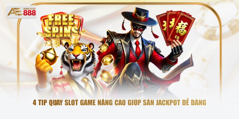 4 tip quay slot game nâng cao giúp săn Jackpot dễ dàng