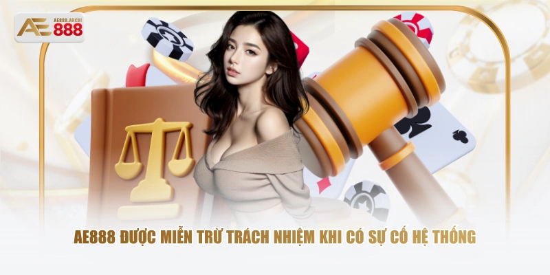 AE888 được miễn trừ trách nhiệm khi có sự cố hệ thống