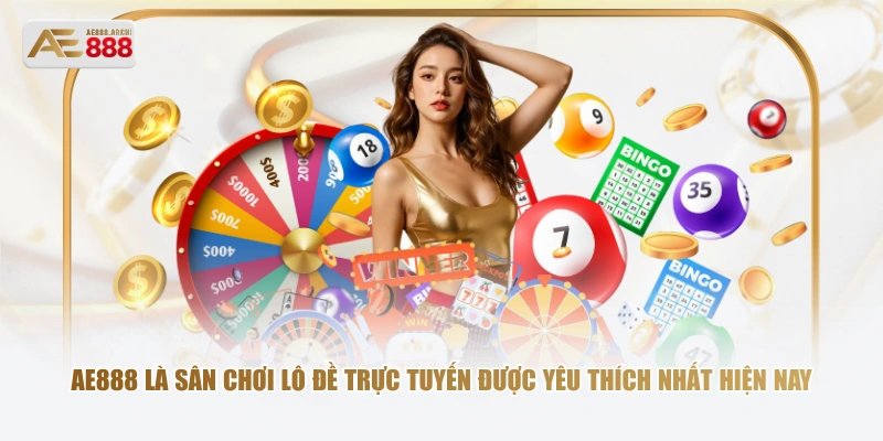 AE888 là sân chơi lô đề trực tuyến được yêu thích nhất hiện nay