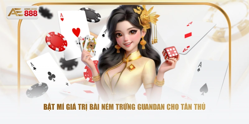 Bật mí giá trị bài ném trứng Guandan cho tân thủ