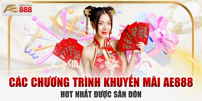 Các Chương Trình Khuyến Mãi AE888 Hot Nhất Được Săn Đón