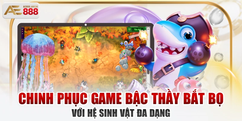 Chinh Phục Game Bậc Thầy Bắt Bọ Với Hệ Sinh Vật Đa Dạng 
