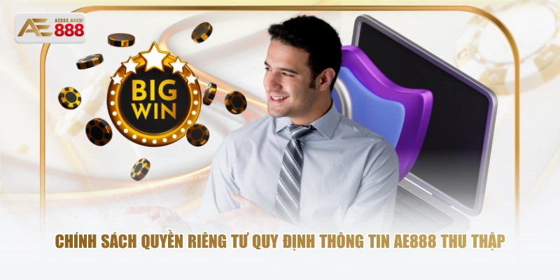 Chính sách quyền riêng tư quy định thông tin AE888 thu thập