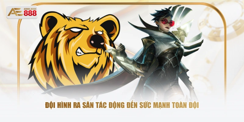 Đội hình ra sân tác động đến sức mạnh toàn đội 