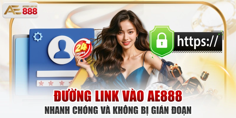 Đường Link Vào AE888 Nhanh Chóng Và Không Bị Gián Đoạn