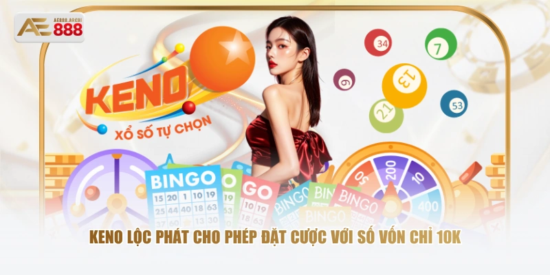 Keno Lộc Phát cho phép đặt cược với số vốn chỉ 10K