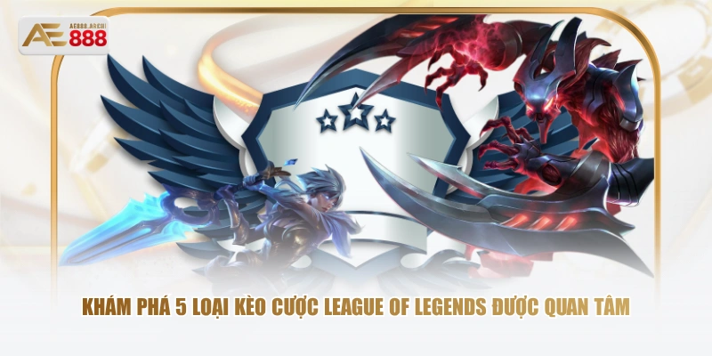 Khám phá 5 loại kèo cược League of Legends được quan tâm 