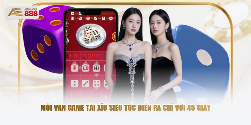 Mỗi ván game Tài Xỉu siêu tốc diễn ra chỉ với 45 giây