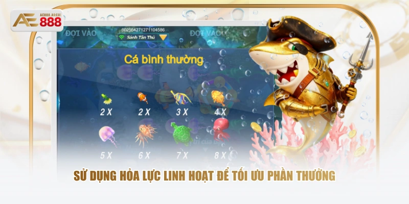 Sử dụng hỏa lực linh hoạt để tối ưu phần thưởng