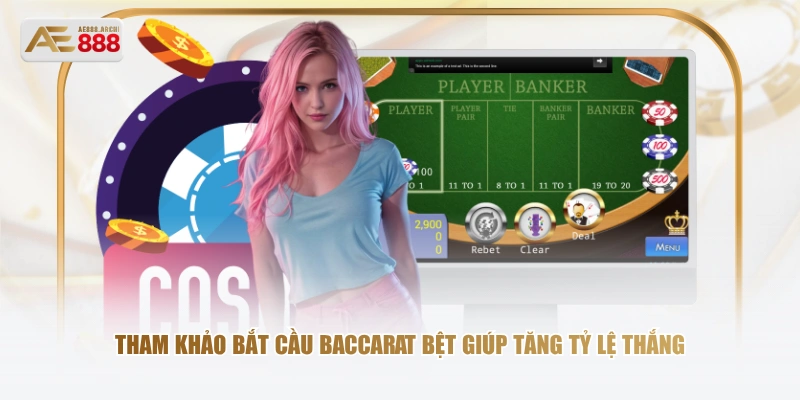 Tham khảo bắt cầu Baccarat bệt giúp tăng tỷ lệ thắng